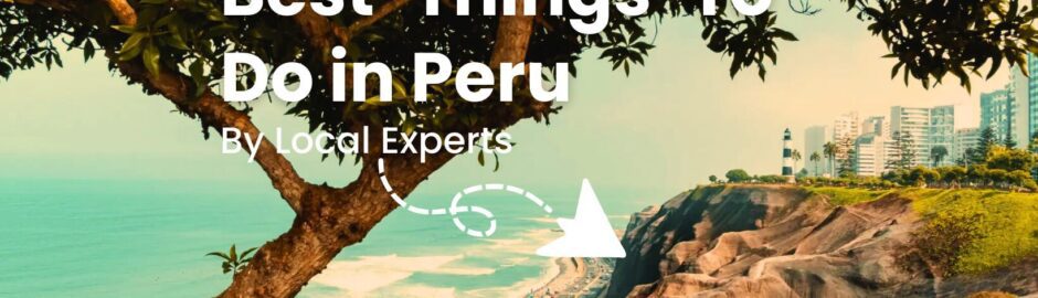 Best Things To Do in Peru by local experts